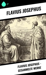 Flavius Josephus - Gesammelte Werke