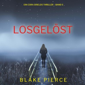 Losgelöst (Ein Cora Shields Thriller