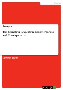 The Carnation Revolution. Causes, Process and Consequences