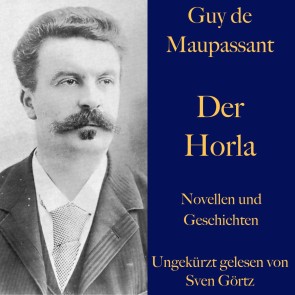 Guy de Maupassant: Der Horla und weitere Meistererzählungen
