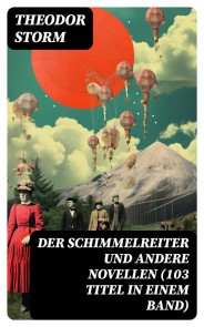 Der Schimmelreiter und andere Novellen (103 Titel in einem Band)