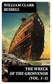 The Wreck of the Grosvenor (Vol. 1-3)