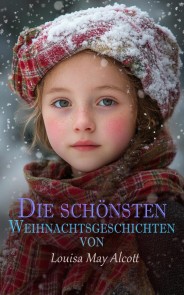 Die schönsten Weihnachtsgeschichten von Louisa May Alcott