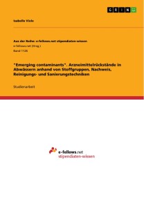 "Emerging contaminants". Arzneimittelrückstände in Abwässern anhand von Stoffgruppen, Nachweis, Reinigungs- und Sanierungstechniken