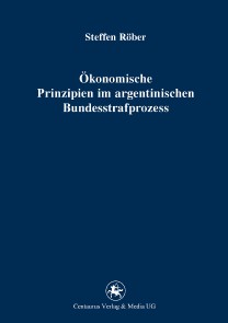 Ökonomische Prinzipien im argentinischen Bundesstrafprozess
