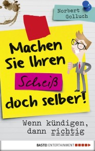 Machen Sie Ihren Scheiß doch selber!