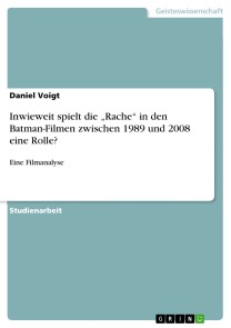 Inwieweit spielt die „Rache“ in den Batman-Filmen zwischen 1989 und 2008 eine Rolle?