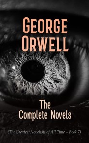 George Orwell: The Complete Novels (The Greatest Novelists of All Time - Book 7)