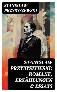 Stanislaw Przybyszewski: Romane, Erzählungen & Essays