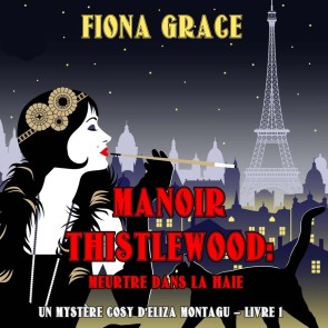 Manoir Thistlewood : Meurtre dans la haie (Un Mystère Cosy d'Eliza Montagu - Livre 1)