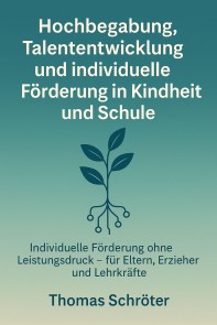 Hochbegabung, Talententwicklung und individuelle Förderung in Kindheit und Schule