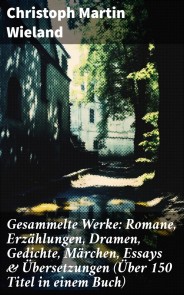Gesammelte Werke: Romane, Erzählungen, Dramen, Gedichte, Märchen, Essays & Übersetzungen (Über 150 Titel in einem Buch)