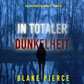 In Totaler Dunkelheit (Ein Faith Bold FBI-Thriller - Band 18)