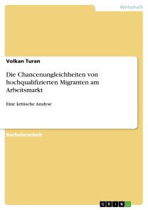 Die Chancenungleichheiten von hochqualifizierten Migranten am Arbeitsmarkt