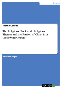 The Religious Clockwork. Religious Themes and the Passion of Christ in ‘A Clockwork Orange'
