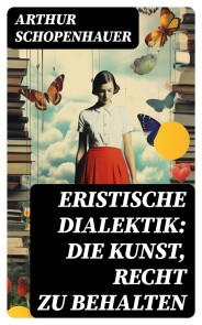 Eristische Dialektik: Die Kunst, Recht zu behalten