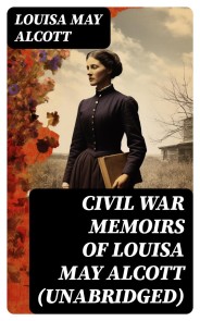 Civil War Memoirs of Louisa May Alcott (Unabridged)