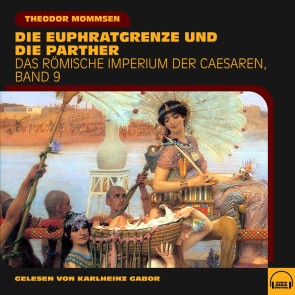 Die Euphratgrenze und die Parther (Das Römische Imperium der Caesaren
