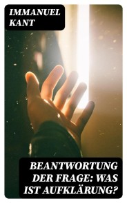 Beantwortung der Frage: Was ist Aufklärung?