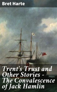 Trent's Trust and Other Stories - The Convalescence of Jack Hamlin