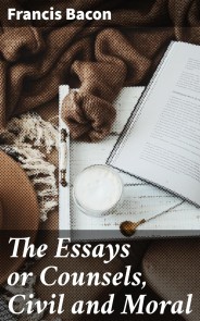 The Essays or Counsels, Civil and Moral