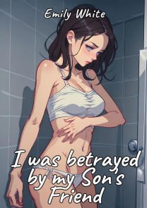I was betrayed by my Son's Friend