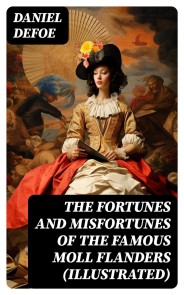 The Fortunes and Misfortunes of the Famous Moll Flanders (Illustrated)
