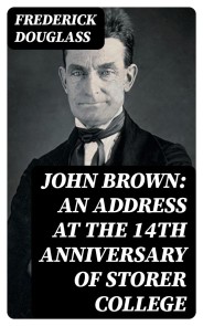 John Brown: An Address at the 14th Anniversary of Storer College