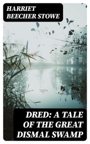 Dred: A Tale of the Great Dismal Swamp