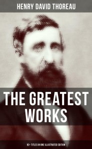 The Greatest Works of Henry David Thoreau - 92+ Titles in One Illustrated Edition
