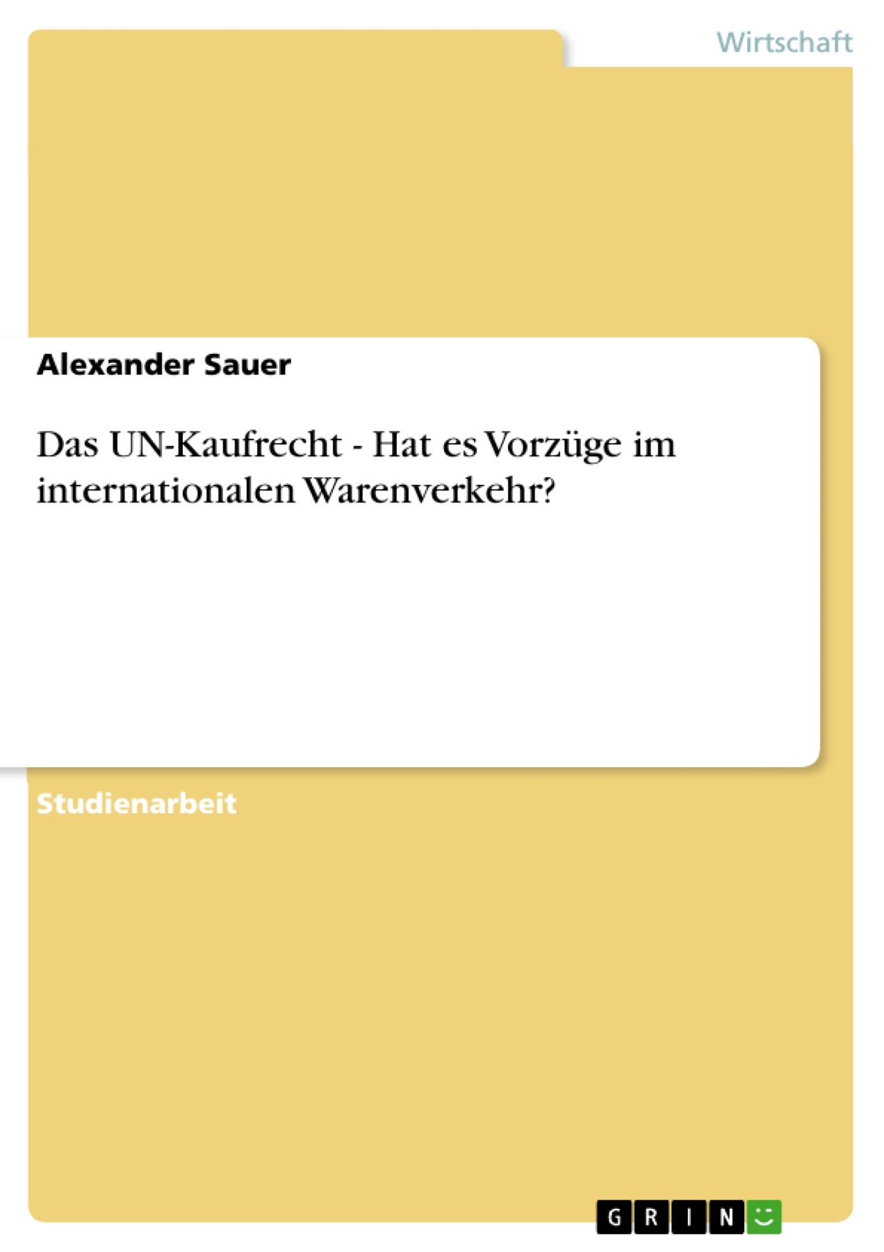 Das UN-Kaufrecht - Hat es Vorzüge im internationalen Warenverkehr?