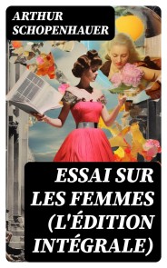 Essai sur les femmes (L'édition intégrale)