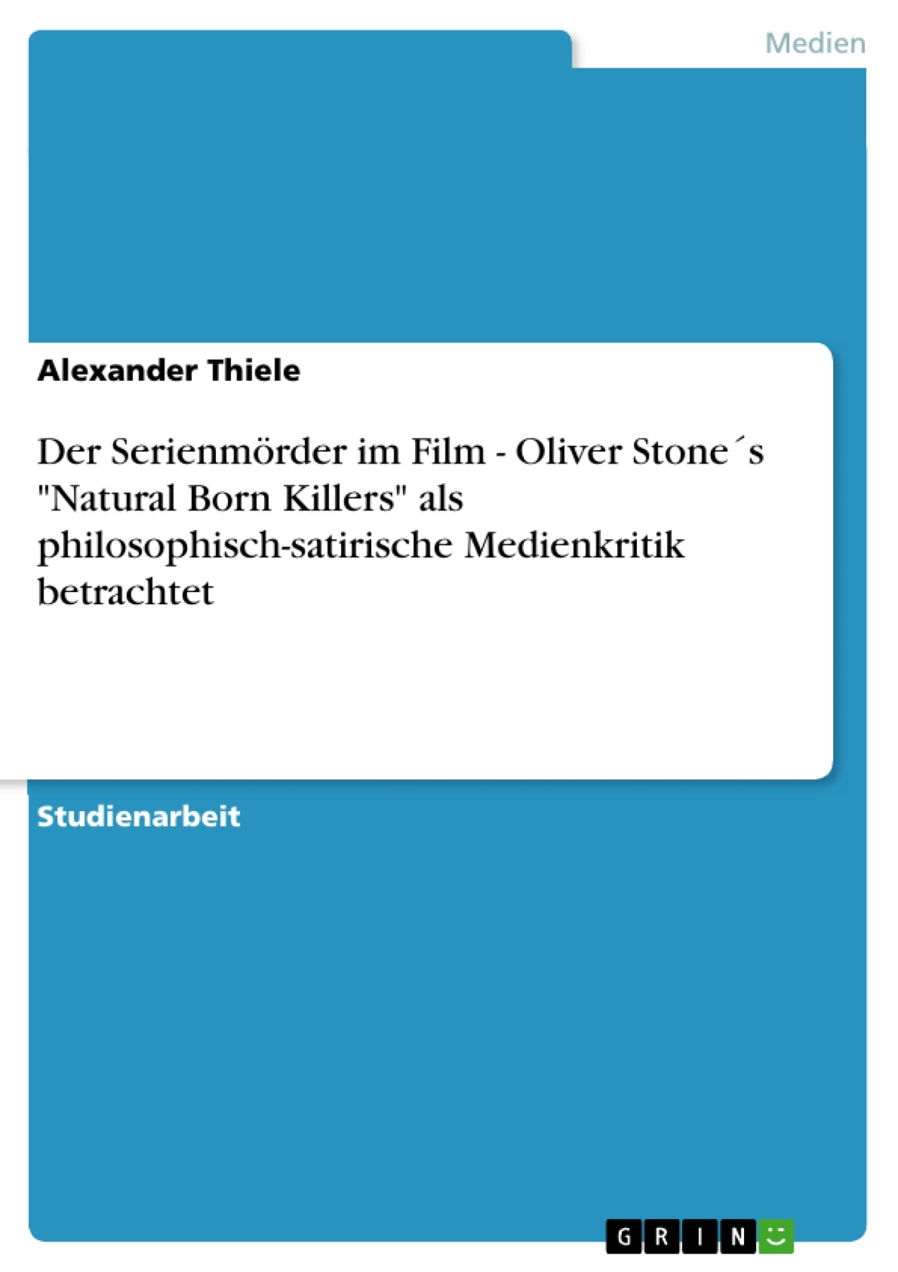 Der Serienmörder im Film - Oliver Stone´s "Natural Born Killers" als philosophisch-satirische  Medienkritik betrachtet