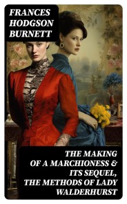 The Making of a Marchioness & Its Sequel, The Methods of Lady Walderhurst