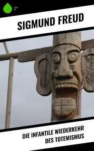 Die infantile Wiederkehr des Totemismus