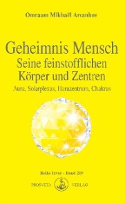 Geheimnis Mensch. Seine feinstofflichen Körper und Zentren