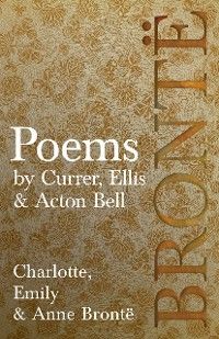 Poems - by Currer, Ellis & Acton Bell