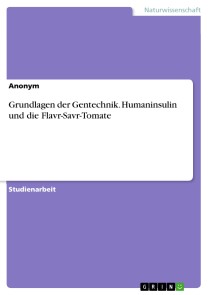 Grundlagen der Gentechnik. Humaninsulin und die Flavr-Savr-Tomate