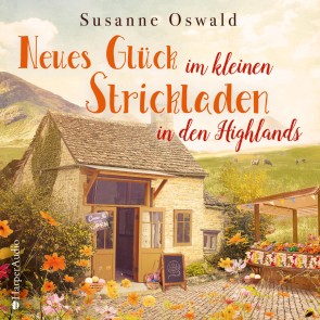 Neues Glück im kleinen Strickladen in den Highlands (ungekürzt)
