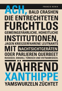 Ach, bald crashen die Entrechteten furchtlos gemeingefährliche, hoheitliche Institutionen, jagen kriegserfahrene Leutnants mit Nachtsichtgeräten oder parlieren querbeet Russisch, Swahili, Türkisch und Vietnamesisch, während Xanthippe Yamswurzeln züch