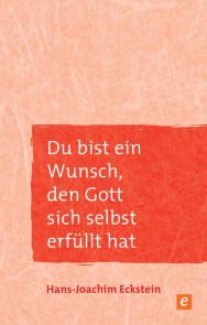 Du bist ein Wunsch, den Gott sich selbst erfüllt hat