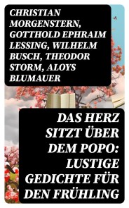 Das Herz sitzt über dem Popo: Lustige Gedichte für den Frühling