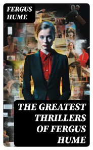 The Greatest Thrillers of Fergus Hume