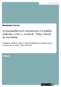 La humanidad en lo monstruoso: Un análisis simbólico, ético y social de "Tokyo Ghoul" de Sui Ishida