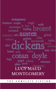 Lucy Maud Montgomery (The Complete Fiction)