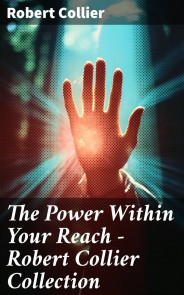The Power Within Your Reach - Robert Collier Collection