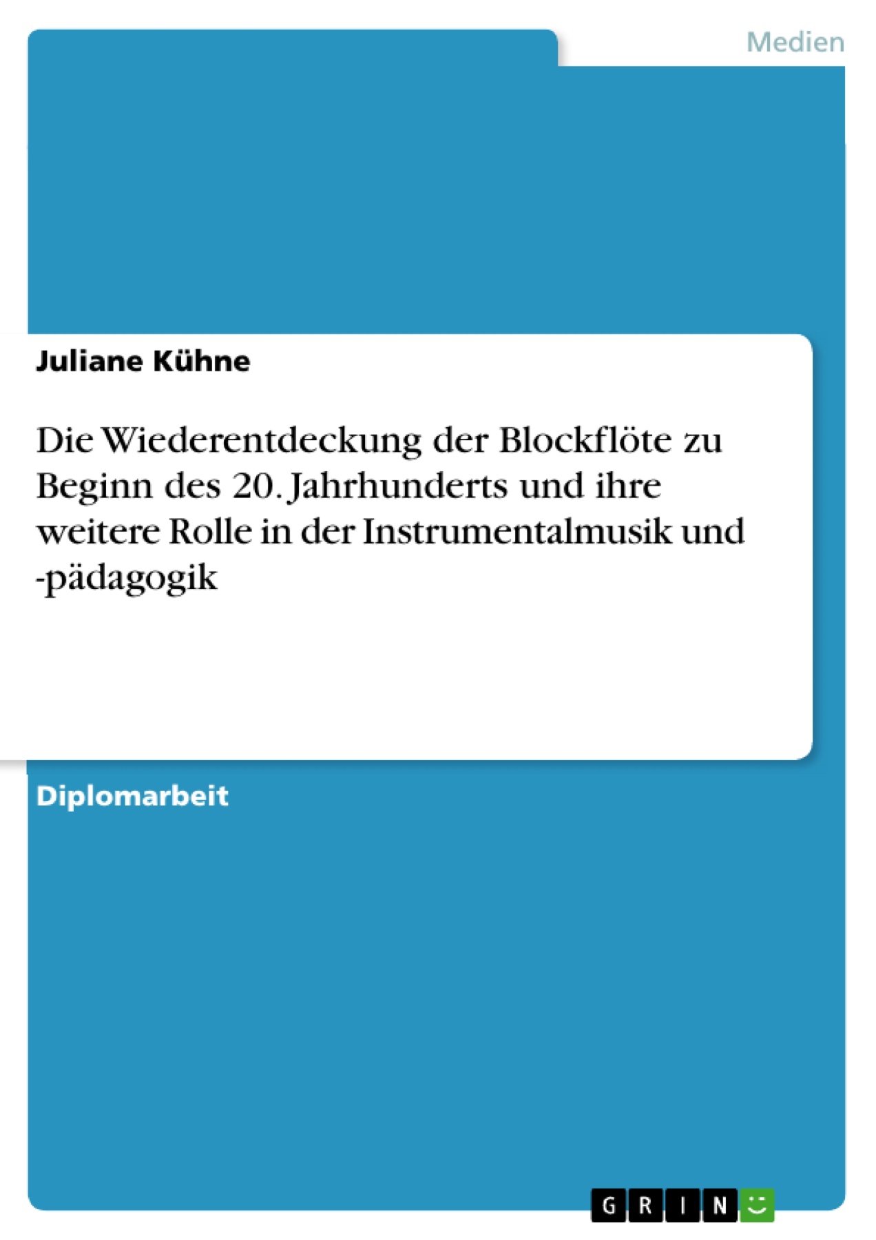 Die Wiederentdeckung der Blockflöte zu Beginn des 20. Jahrhunderts und ihre weitere Rolle in der Instrumentalmusik und -pädagogik
