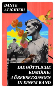 Die Göttliche Komödie: 4 Übersetzungen in einem Band