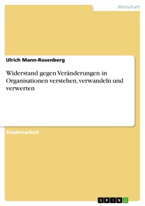 Widerstand gegen Veränderungen in Organisationen verstehen, verwandeln und verwerten