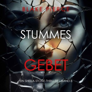 Stummes Gebet (Ein Sheila-Stone-Thriller - Band 8)